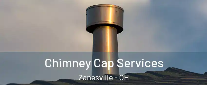  Chimney Cap Services Zanesville - OH