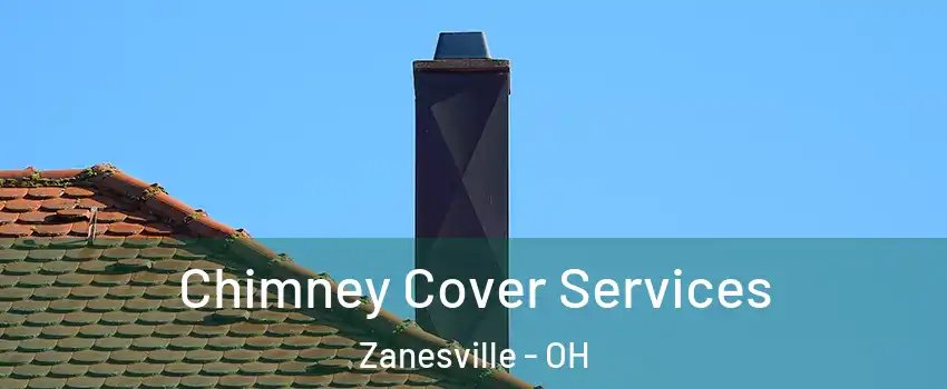  Chimney Cover Services Zanesville - OH