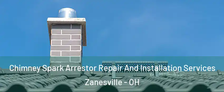  Chimney Spark Arrestor Repair And Installation Services Zanesville - OH