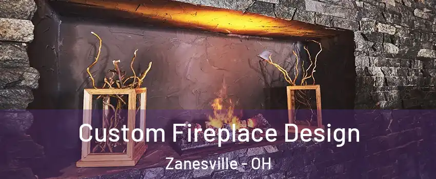  Custom Fireplace Design Zanesville - OH