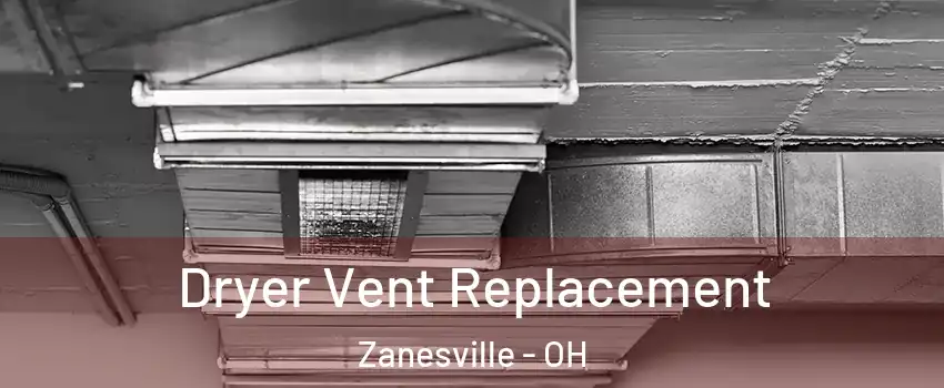  Dryer Vent Replacement Zanesville - OH