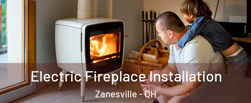  Electric Fireplace Installation Zanesville - OH