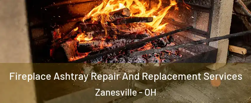  Fireplace Ashtray Repair And Replacement Services Zanesville - OH