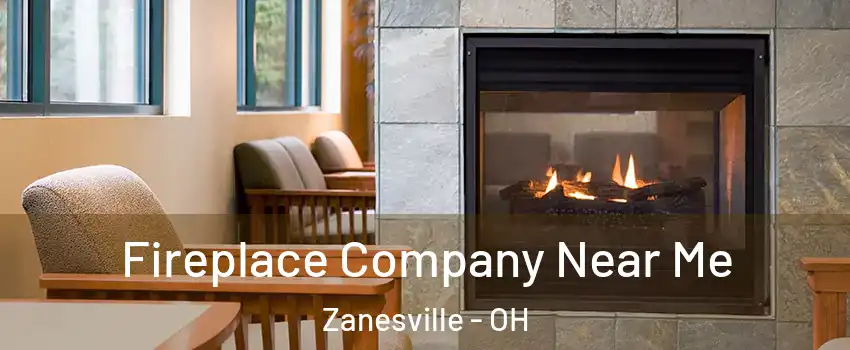  Fireplace Company Near Me Zanesville - OH