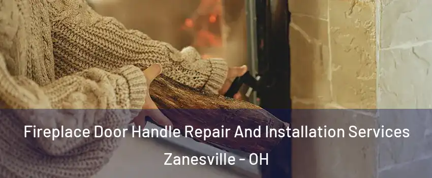  Fireplace Door Handle Repair And Installation Services Zanesville - OH