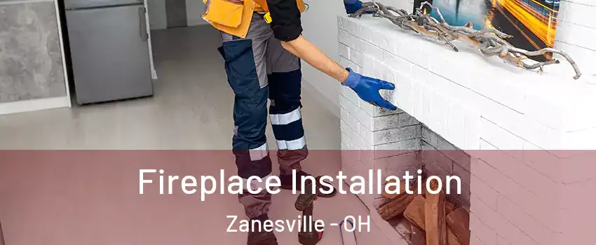  Fireplace Installation Zanesville - OH