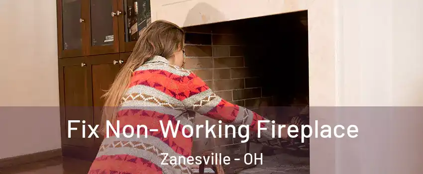  Fix Non-Working Fireplace Zanesville - OH