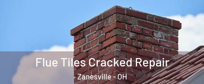  Flue Tiles Cracked Repair Zanesville - OH