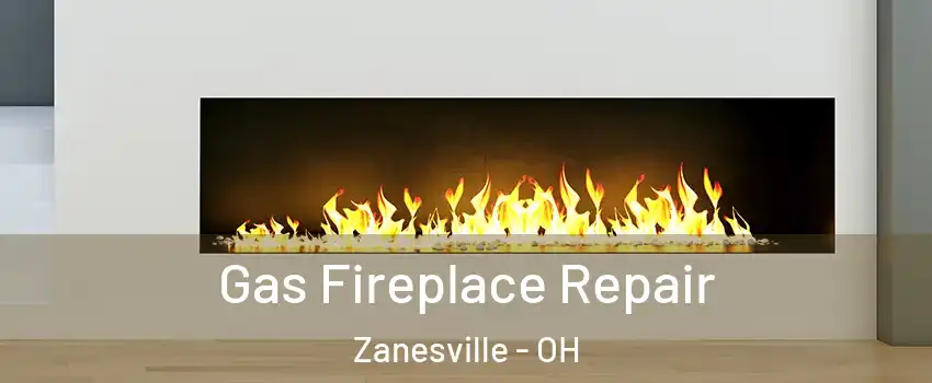  Gas Fireplace Repair Zanesville - OH