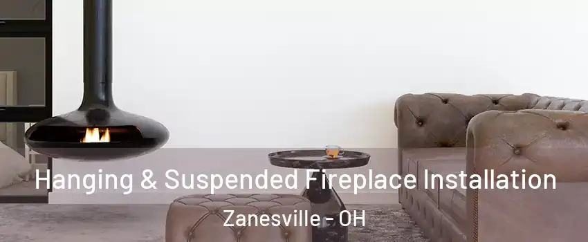  Hanging & Suspended Fireplace Installation Zanesville - OH