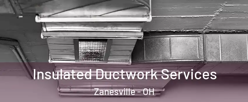  Insulated Ductwork Services Zanesville - OH