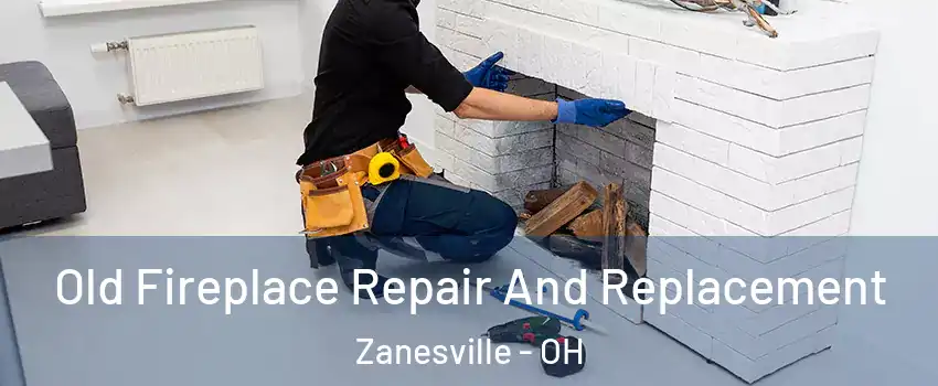  Old Fireplace Repair And Replacement Zanesville - OH