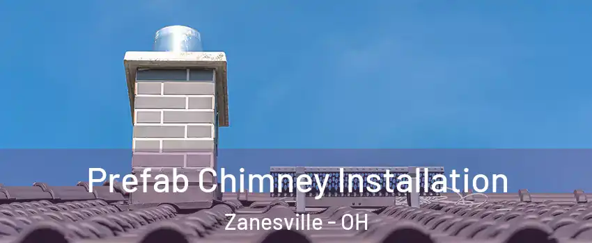  Prefab Chimney Installation Zanesville - OH