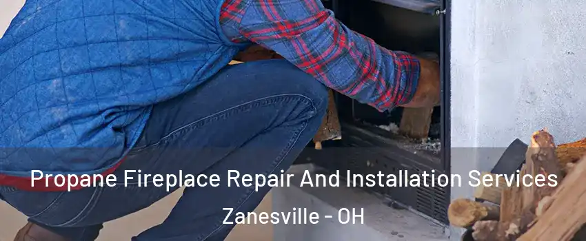  Propane Fireplace Repair And Installation Services Zanesville - OH
