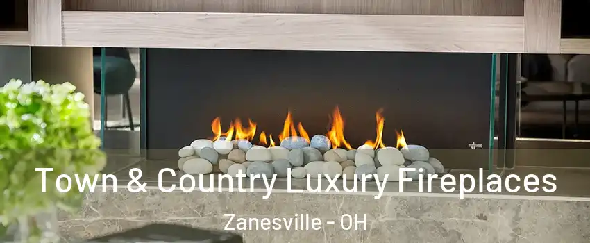  Town & Country Luxury Fireplaces Zanesville - OH
