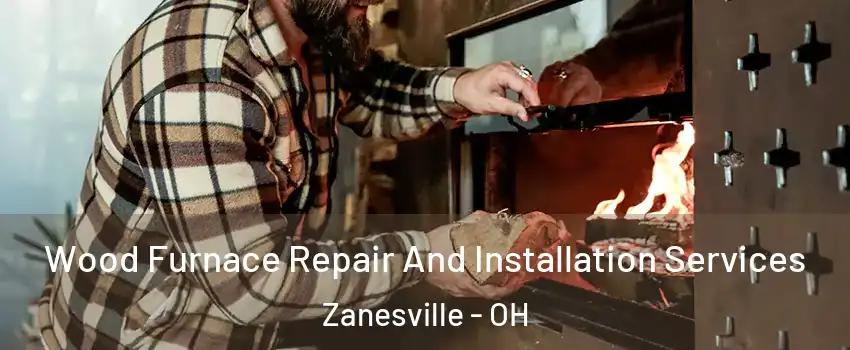  Wood Furnace Repair And Installation Services Zanesville - OH